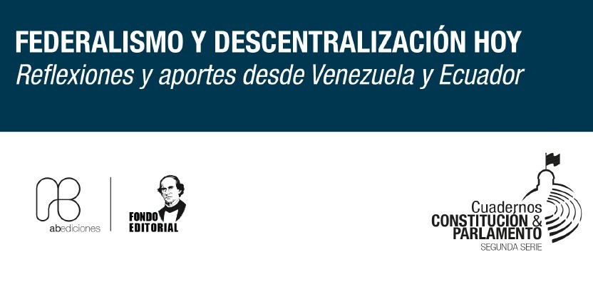 FEDERALISMO Y DESCENTRALIZACIÓN HOY Reflexiones y aportesdesde Venezuela y Ecuador